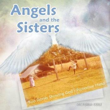 Ángeles y las Hermanas: Dos Historias que Muestran la Mano Protectora de Dios - Edición en Rústica