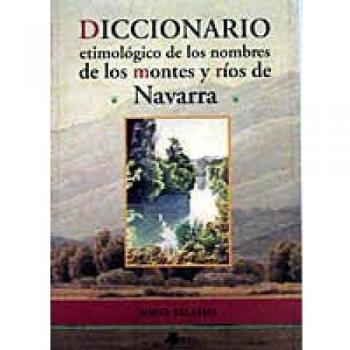 Diccionario etimolãgico de los nombres de los montes y rêos de Navarra