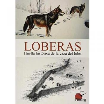 Loberas. Huella Histórica De La Caza Del Lobo