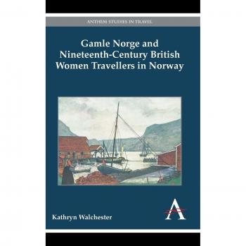 Gamle Norge: Viajes de Mujeres Británicas del Siglo XIX en Noruega - Estudios Anthem sobre Viajes