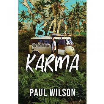 Bad Karma: The True Story of a Mexico Trip from Hell - Travel Memoir by Paul Wilson
