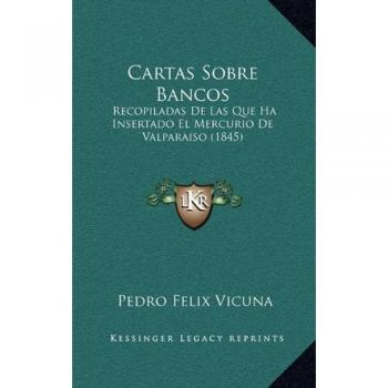 Cartas Sobre Bancos: Recopiladas De Las Que Ha Insertado El Mercurio De Valparaiso
