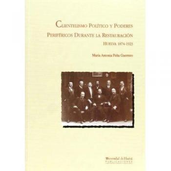 Clientelismo político y poderes periféricos durante la Restauración: Huelva, 1874-1923: 34