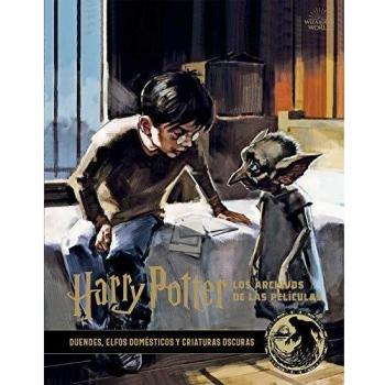 Harry Potter: Los Archivos De Las películas. 9. Duendes, Elfos Domésticos y Criaturas Oscuras
