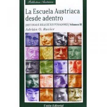 La Escuela Austriaca desde adentro. Volumen 3: Historias e ideas de sus pensadores