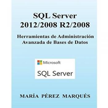 SQL Server 2012/2008 R2/2008. Herramientas de Administración Avanzada de Bases de Datos