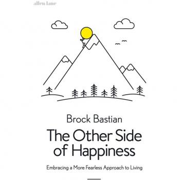 The Other Side of Happiness: Embracing a More Fearless Approach to Living