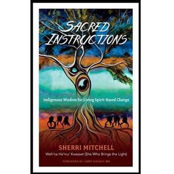 Sacred Instructions: Indigenous Wisdom for Living Spirit-Based Change