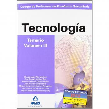 Cuerpo de profesores de enseñanza secundaria. Tecnología. Temario. Volumen iii - Garcia Lucas, Isabel;Villar Martinez, Manuel A.;Martinez De Asis, Jose A.;Reales Garcia, Juana;Martinez Gea, Jose Antonio;Ramirez Fernandez, Miguel Baldomero;Racero Montes,