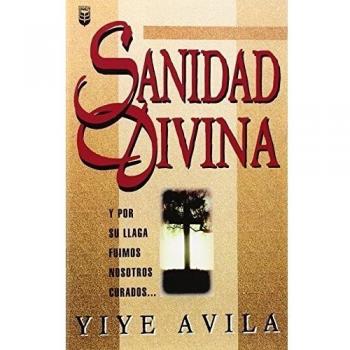 Divine Healing: A Spiritual Guide by Yiye Ávila