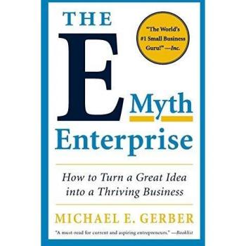 The E-Myth Enterprise: How to Turn a Great Idea into a Thriving Business