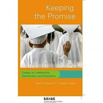 Keeping the Promise: Leadership, Democracy, and Education Essays Collection