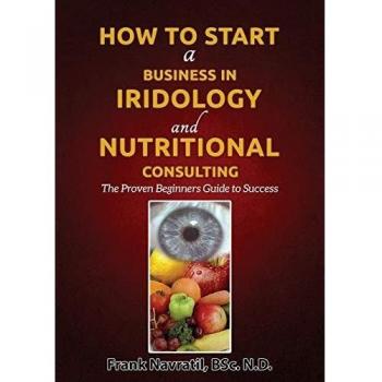 Guía Probada para Iniciar un Negocio en Iridología y Consultoría Nutricional: Éxito para Principiantes