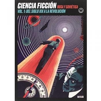 Ciencia Ficción Rusa Y Soviética: Vol. 1: Del siglo xix a la Revolución