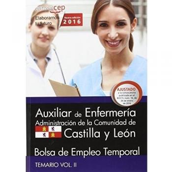Auxiliar de Enfermería. Administración de la Comunidad de Castilla y León. Bolsa de Empleo Temporal. Temario Vol. II.