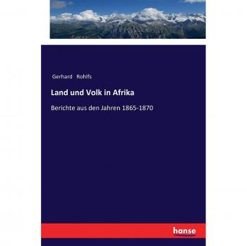 Informe sobre la Tierra y el Pueblo en África: Relatos de 1865-1870 por Gerhard Rohlfs