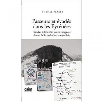 Passeurs et évadés dans les Pyrénées: Franchir la frontière franco-espagnole durant la Seconde Guerre mondiale