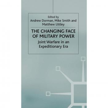 The Changing Face of Military Power: Joint Warfare in an Expeditionary Era