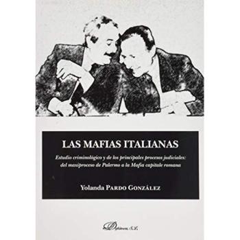 Las mafias italianas. Estudio criminológico y de los principales procesos judiciales: del maxiproceso de Palermo a la Mafia capitale romana