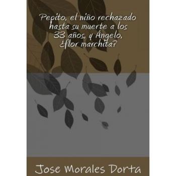 Pepito, el nino rechazado hasta su muerte a los 33 anos, y Angelo, ¨flor marchita?