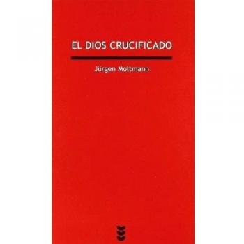 Dios Crucificado, El: La cruz de Cristo como base y crítica de la teología cristiana: 41