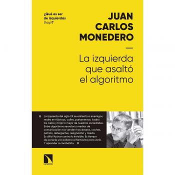 La izquierda que asaltó al algoritmo: Fraternidad y digna rabia en tiempos del big data - Juan Carlos Monedero Fernández