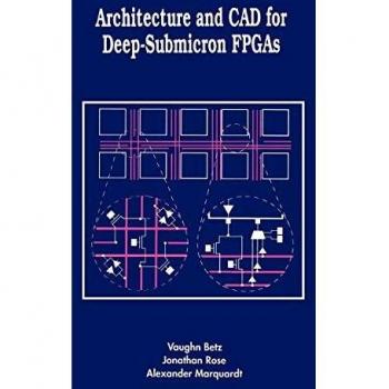 Deep-Submicron FPGA Architecture and CAD: Springer Engineering Series