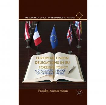 European Union Delegations in EU Foreign Policy: A Diplomatic Service of Different Speeds