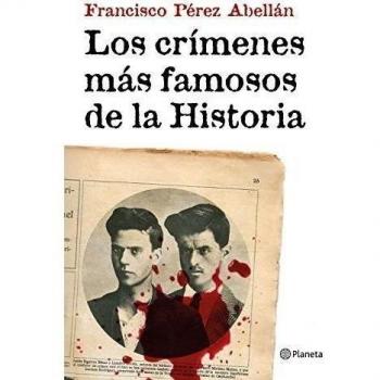 Los crímenes más famosos de la Historia - Francisco Pérez Abellán