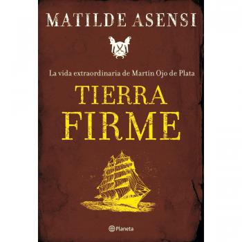 Tierra Firme. La vida extraordinaria de Martín Ojo de Plata