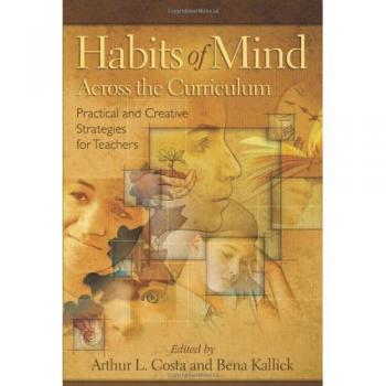 Habits of Mind Across the Curriculum: Practical and Creative Strategies for Teachers