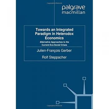 Towards an Integrated Paradigm in Heterodox Economics: Alternative Approaches to the Current Eco-Social Crises