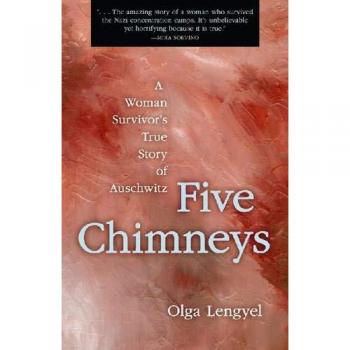 Five Chimneys: A Woman Survivor's True Story of Auschwitz