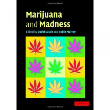 Marijuana and Madness: Psychiatry and Neurobiology