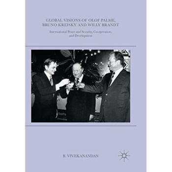 Global Visions of Olof Palme, Bruno Kreisky and Willy Brandt: International Peace and Security, Co-operation, and Development