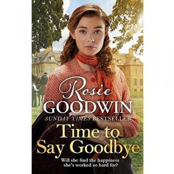 Hora de Decir Adiós: La conmovedora y acogedora saga del autor más vendido del Sunday Times, Rosie Goodwin (Tapa Dura)