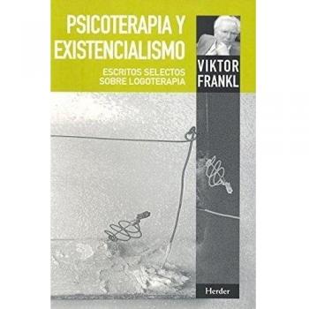 Psicoterapia y existencialismo Escritos selectos sobre logoterapia