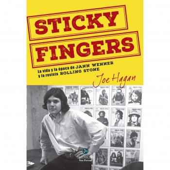 Sticky Fingers. La vida y la época de Jann Wenner y la revista Rolling Stone - Joe Hagan