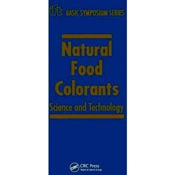 Natural Food Colorants: IFT Basic Symposium Volume 14 by Marcel Dekker, Inc