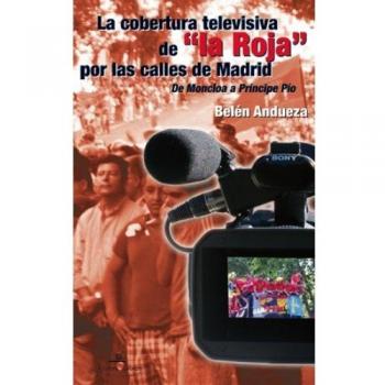 La Cobertura Televisiva De La Roja Por Las calles De Madrid