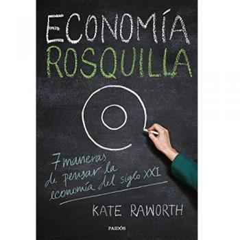 Economía rosquilla: 7 maneras de pensar la economía del siglo XXI - Kate Raworth
