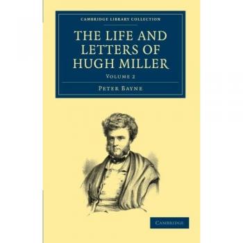 Conjunto de 2 Volúmenes: La Vida y Cartas de Hugh Miller (Colección Biblioteca de Cambridge - Ciencia de la Tierra) - Volumen 2, Tapa Blanda
