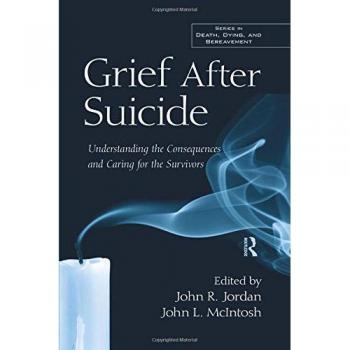 Grief After Suicide: Understanding the Consequences and Caring for the Survivors