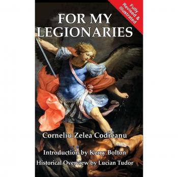 For My Legionaries: A Historical and Political Treatise by Corneliu Zelea Codreanu