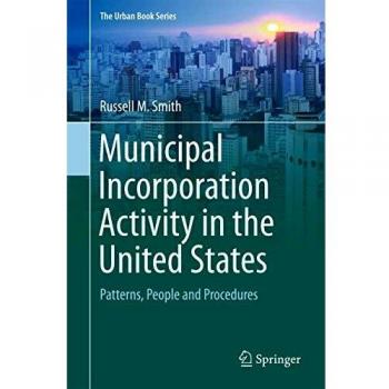Municipal Incorporation Activity in the United States: Patterns, People and Procedures - Urban Studies Edition