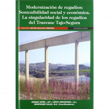 Modernización de Regadíos: Sostenibilidad social y económica: la singularidad de los regadíos del trasvase Tajo-Segura