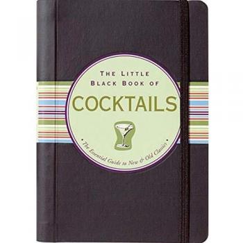 The Little Black Book Of Cocktails: The Essential Guide to New & Old Classics