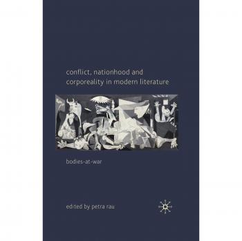 Conflict, Nationhood and Corporeality in Modern Literature: Bodies-at-War
