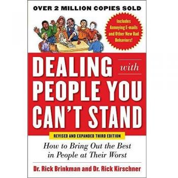 Dealing with People You Can't Stand: How to Bring Out the Best in People at Their Worst
