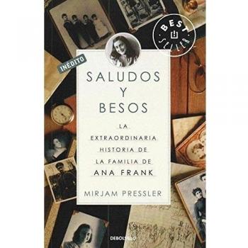 Saludos y besos: La extraordinaria historia de la familia de Ana Frank
